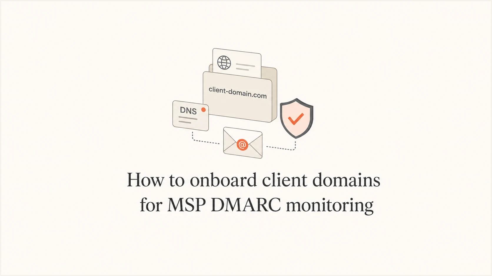 Article thumbnail for onboarding client domains for MSP DMARC monitoring