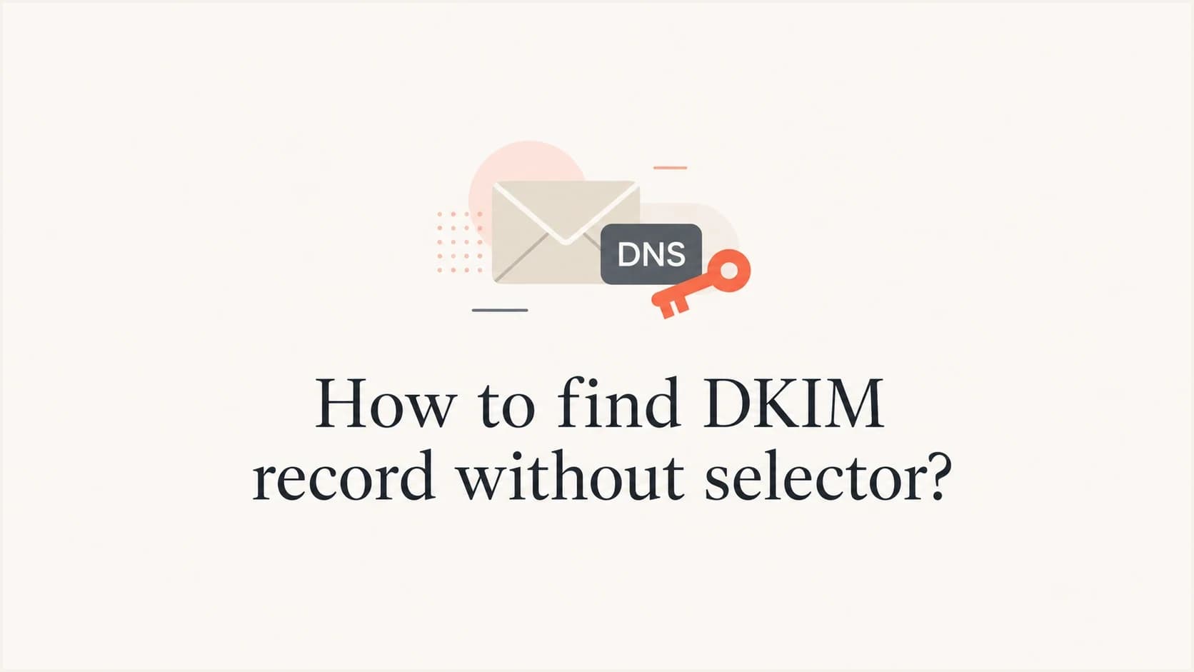 A DKIM selector, DNS label, and key icon explaining DKIM record lookup.