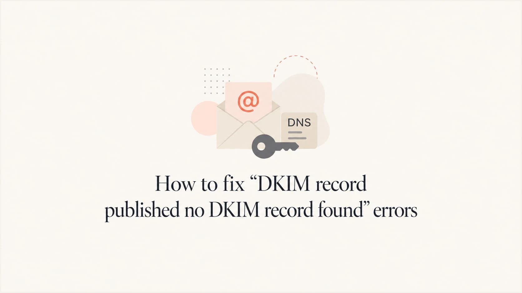 Editorial thumbnail for fixing a DKIM record published no DKIM record found error.