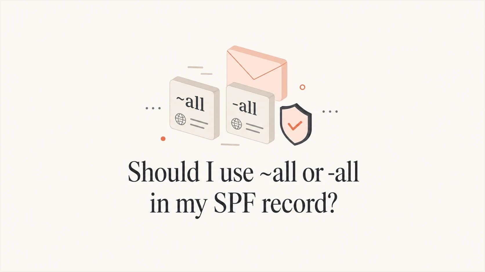 SPF record choice between ~all softfail and -all hardfail DNS tiles.