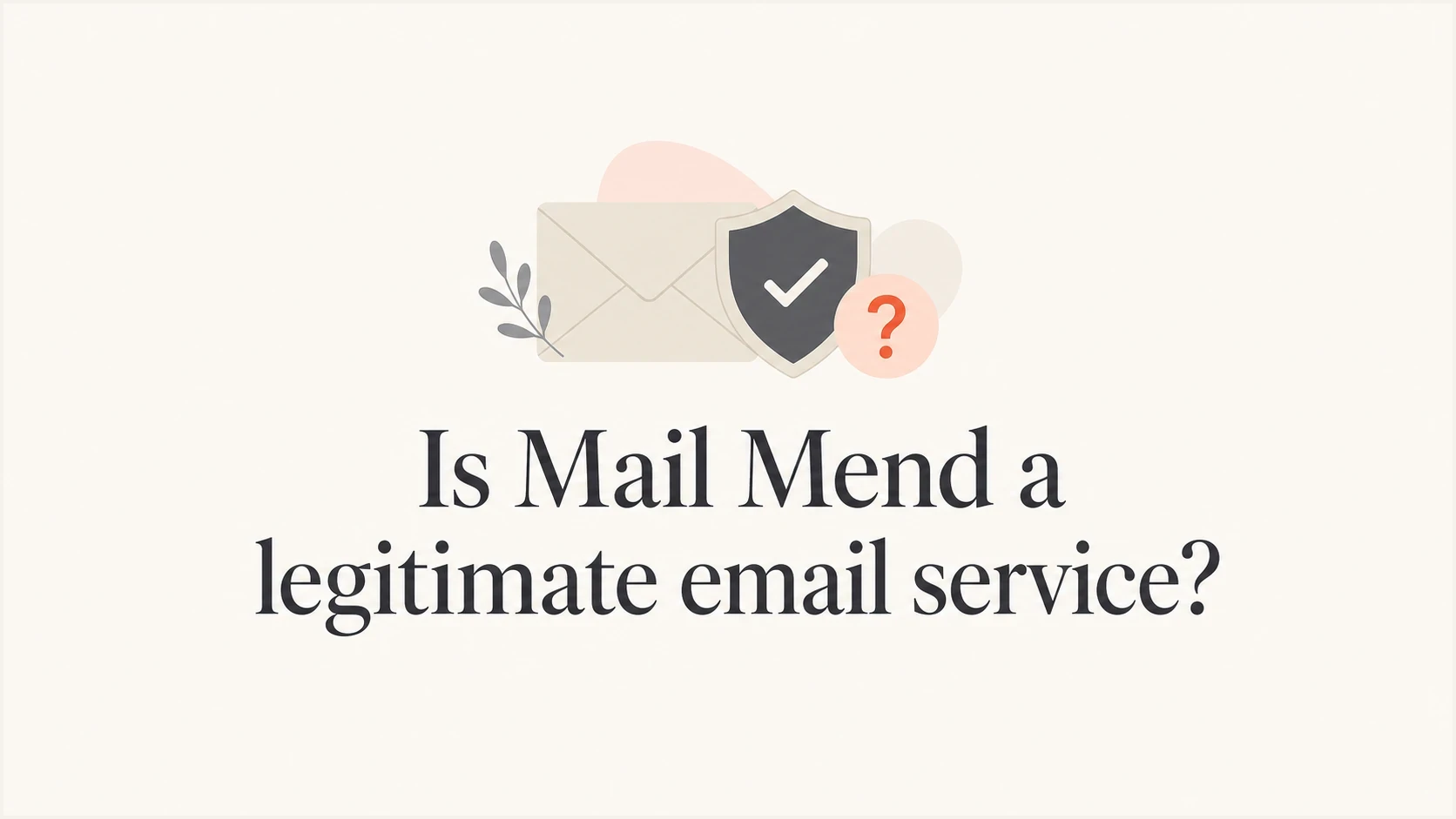 Mail Mend legitimacy question shown with email and security symbols.