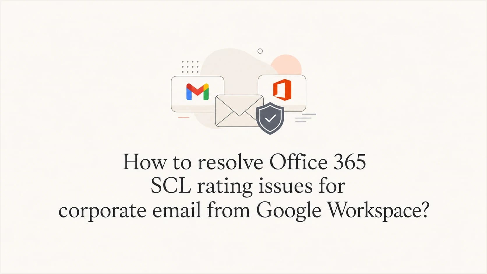 Office 365 SCL issue between Google Workspace and Microsoft 365.