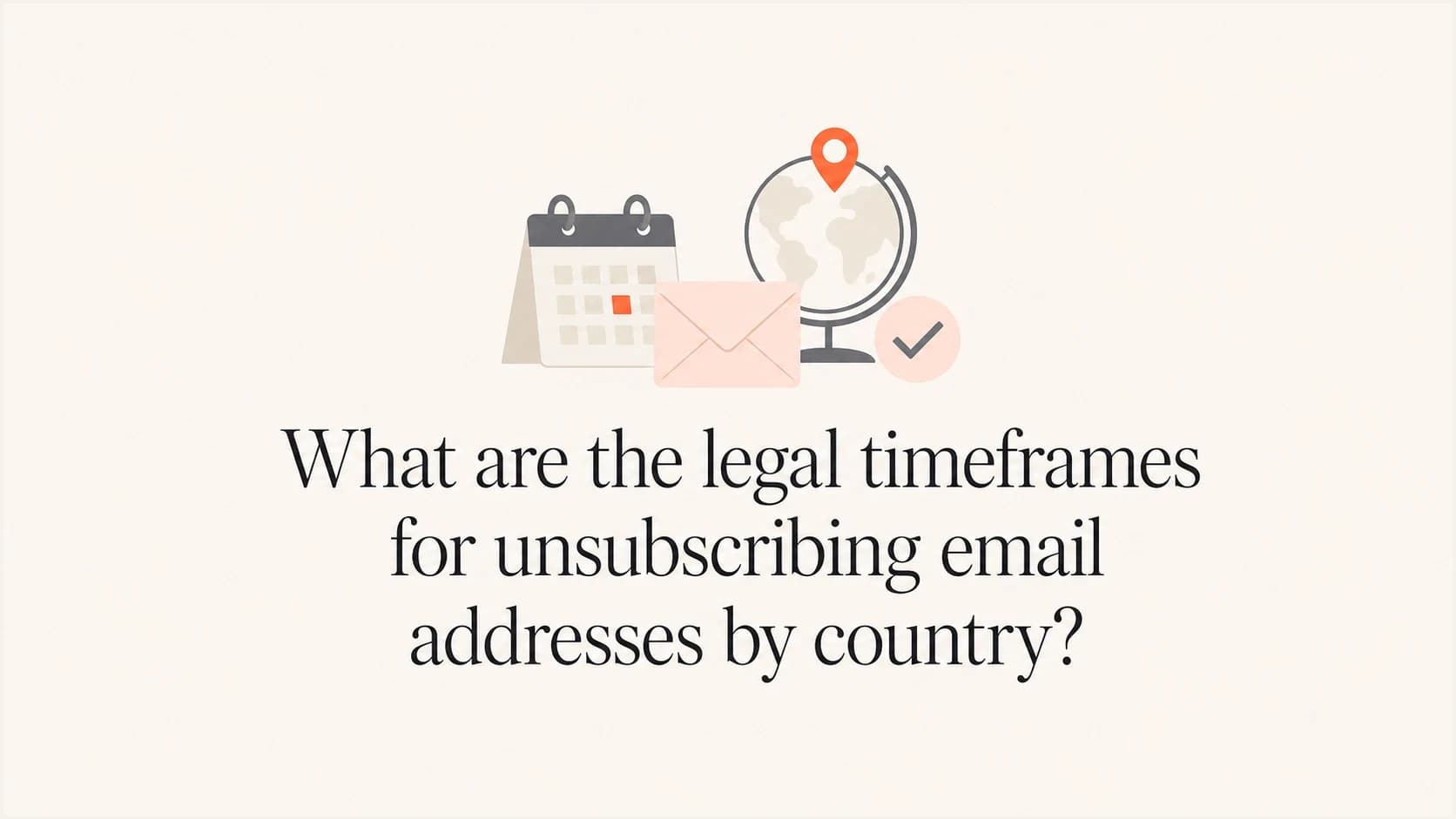 Calendar and globe comparing legal email unsubscribe timeframes by country.