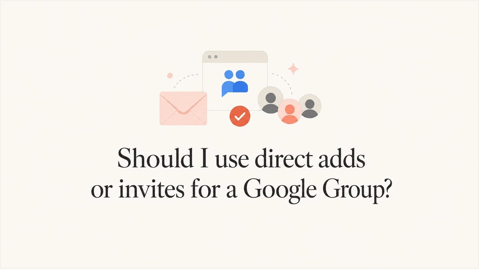 Direct adds and invites compared for Google Groups.