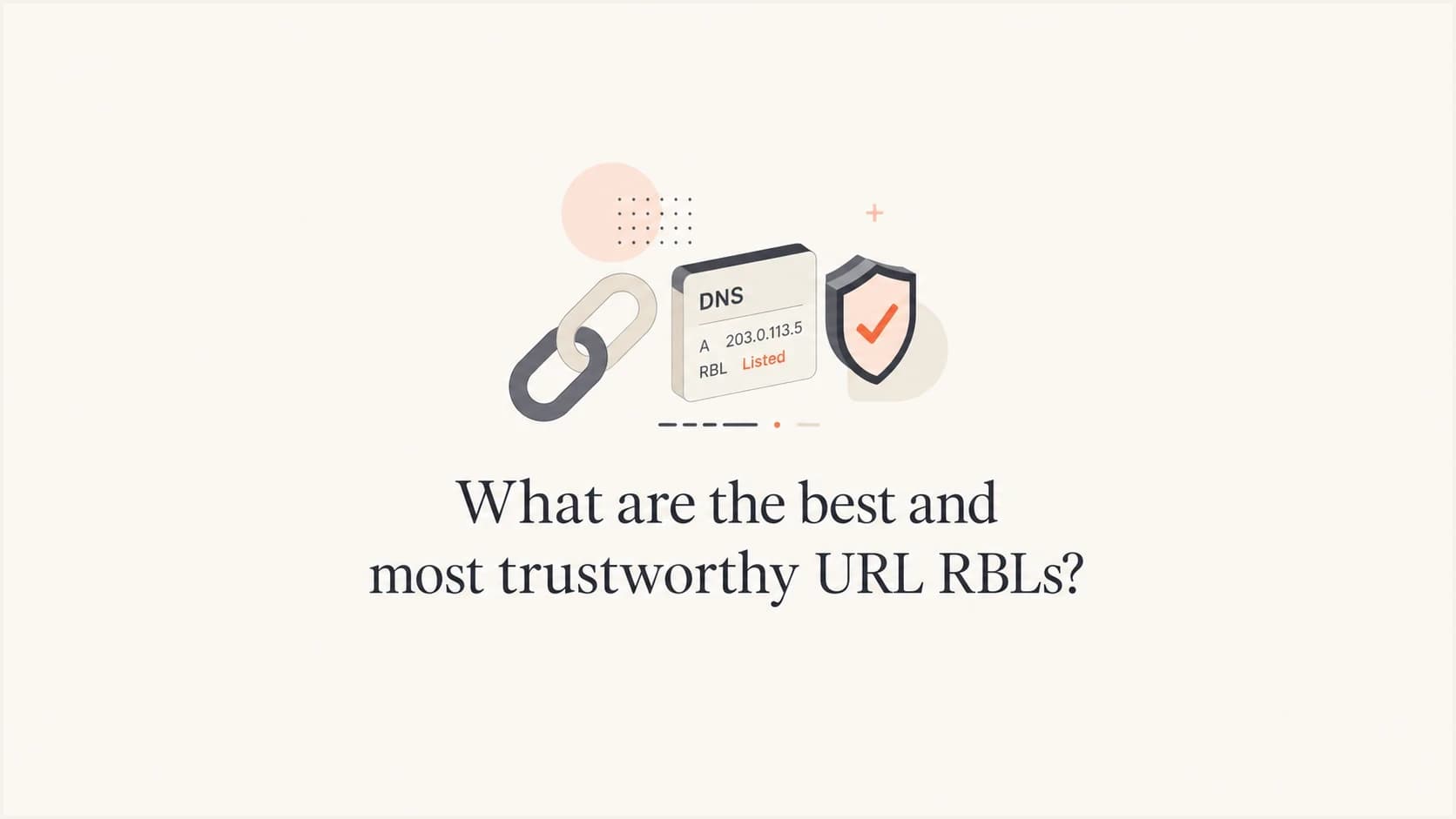 Editorial thumbnail for trustworthy URL RBLs, domain blocklists, and email link reputation.