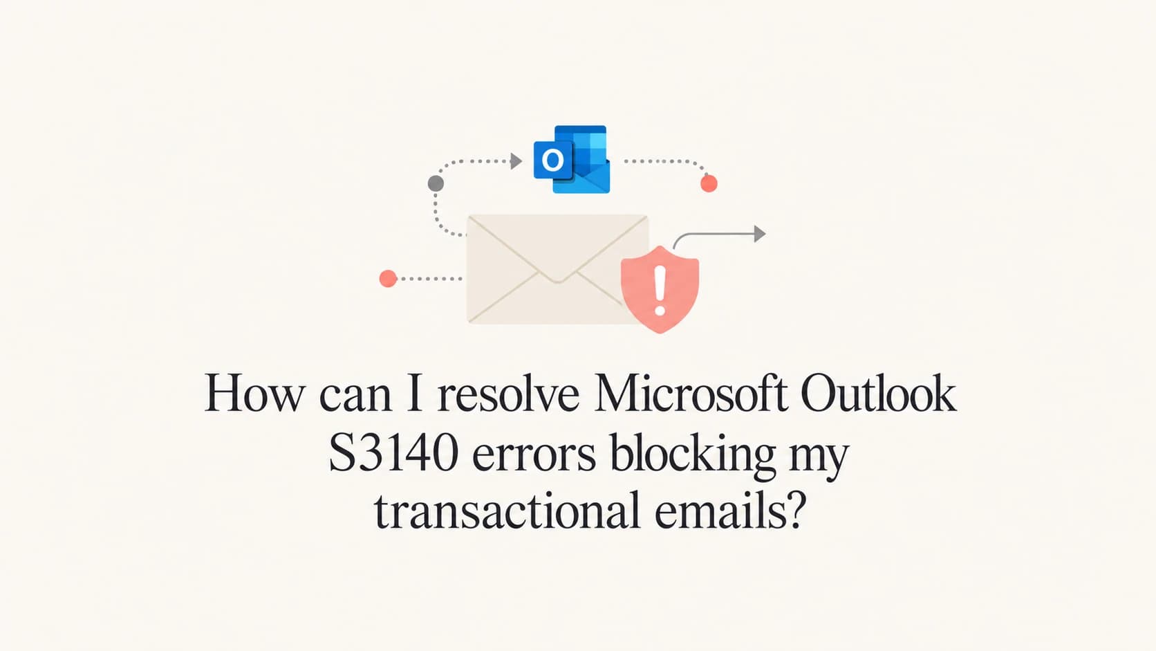 Editorial thumbnail for fixing Microsoft Outlook S3140 transactional email blocks.