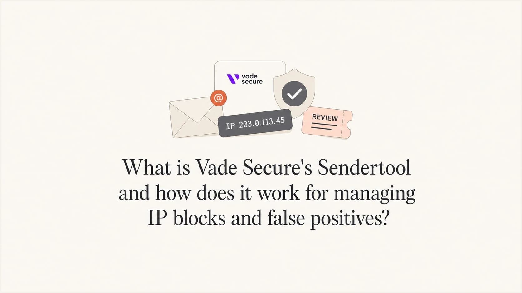 Vade Sendertool concept showing an IP review ticket and email verification.