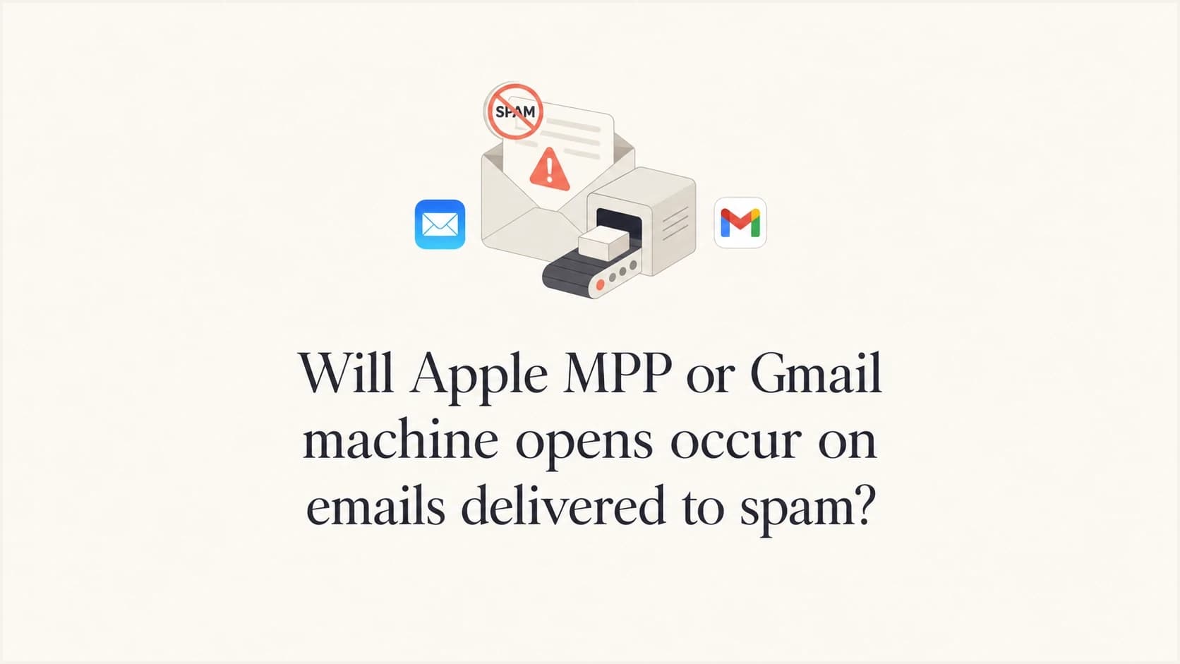Apple MPP and Gmail machine open routing for spam and inbox delivery.
