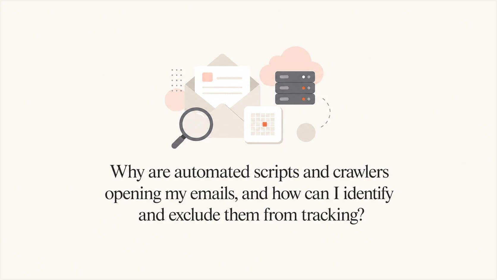Automated email scanners checking a tracking pixel, crawler logs, and open tracking signals.