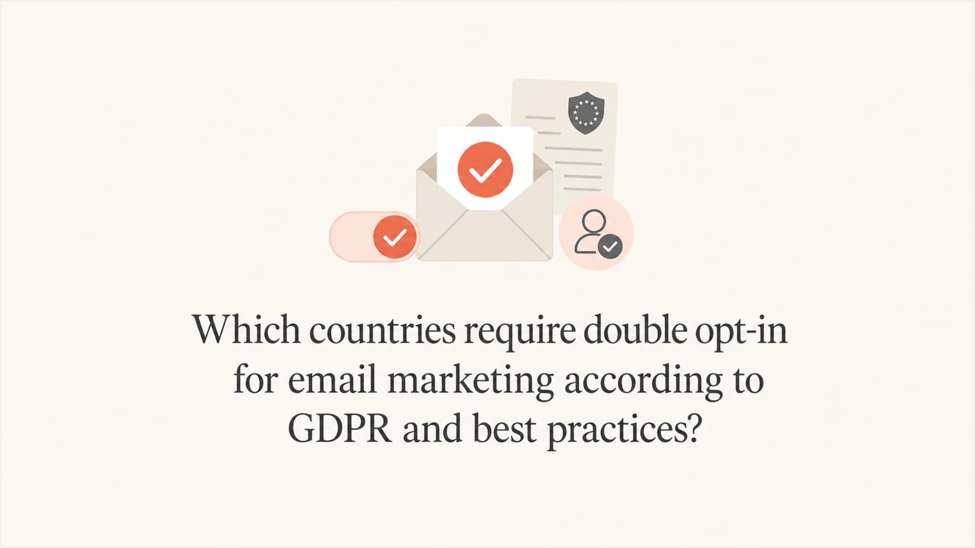 Double opt-in email marketing consent by country and GDPR best practices.