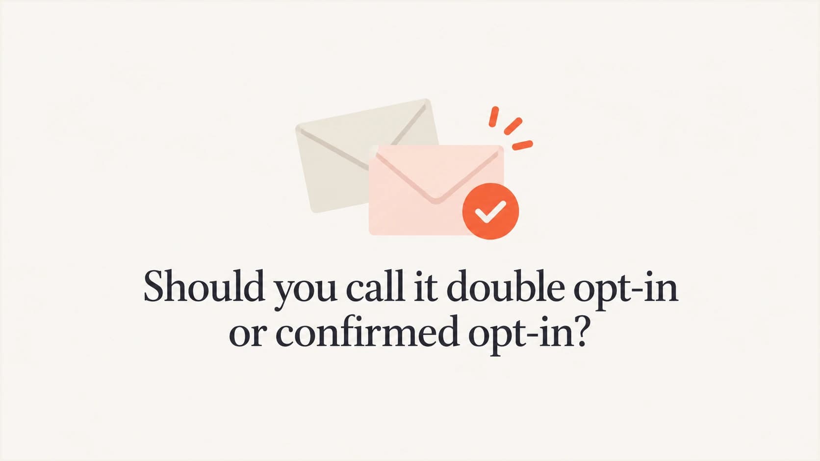 Double opt-in and confirmed opt-in describe the same subscription confirmation process.