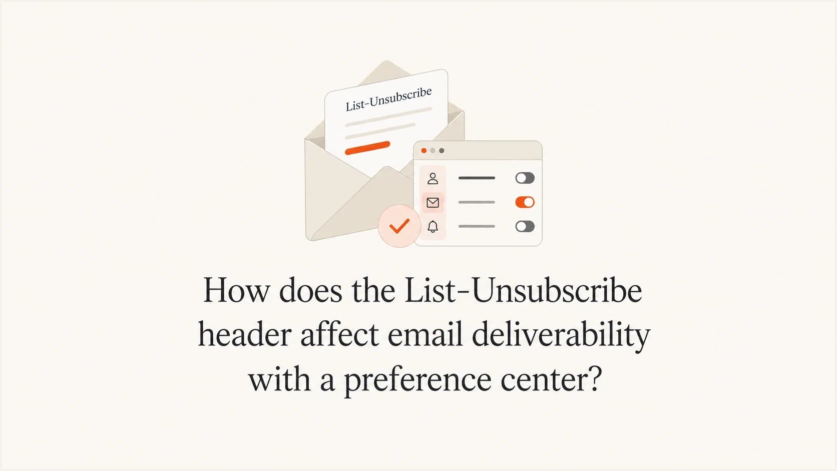List-Unsubscribe header and preference center for email deliverability.