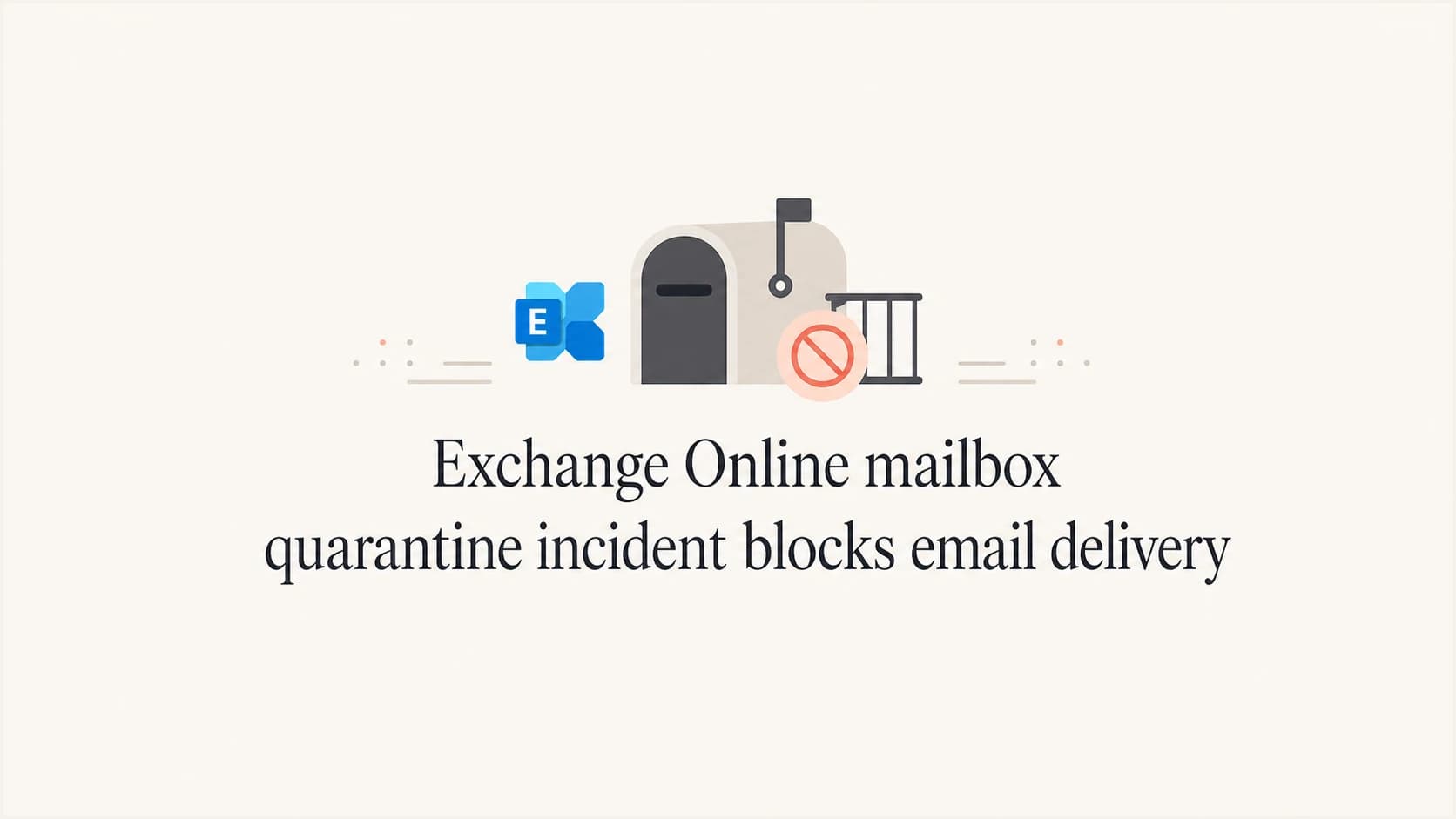 Exchange Online mailbox quarantine incident blocks email delivery