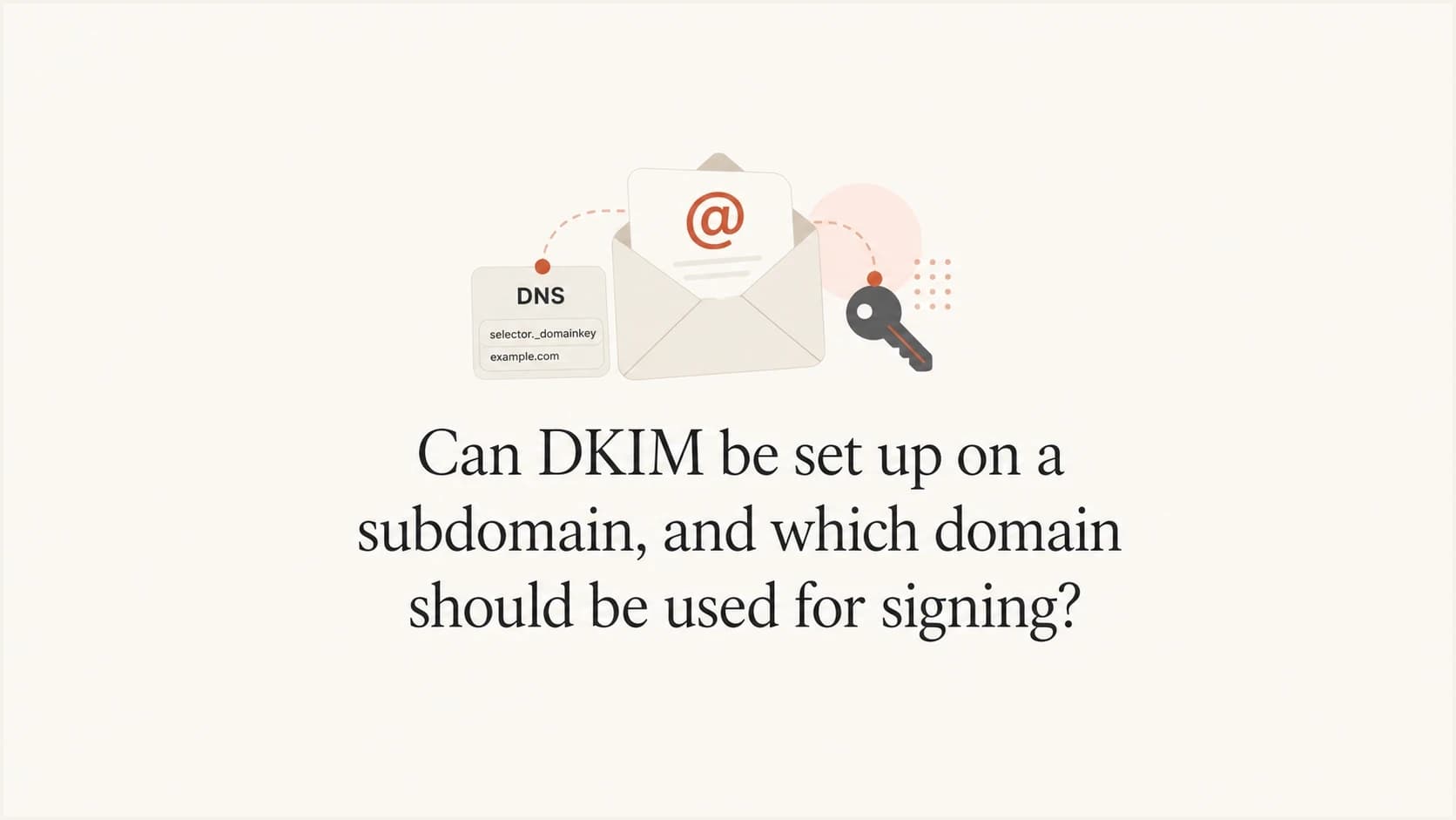 DKIM subdomain signing explained with a mail key visual.