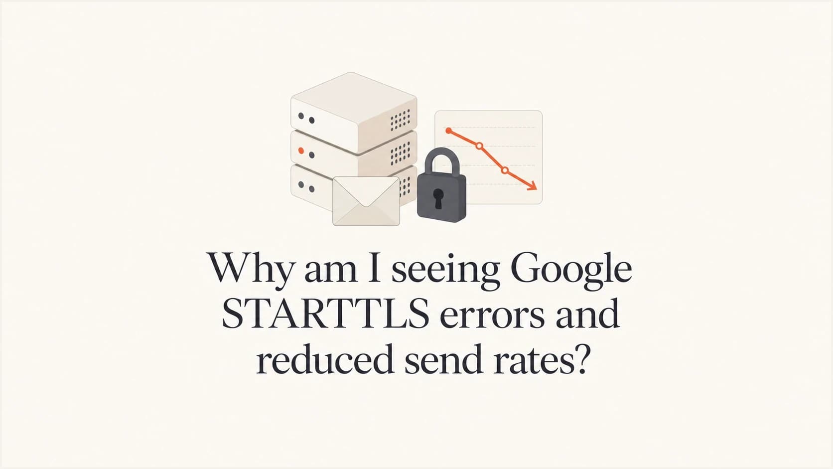 Google STARTTLS errors and reduced send rate diagnostics