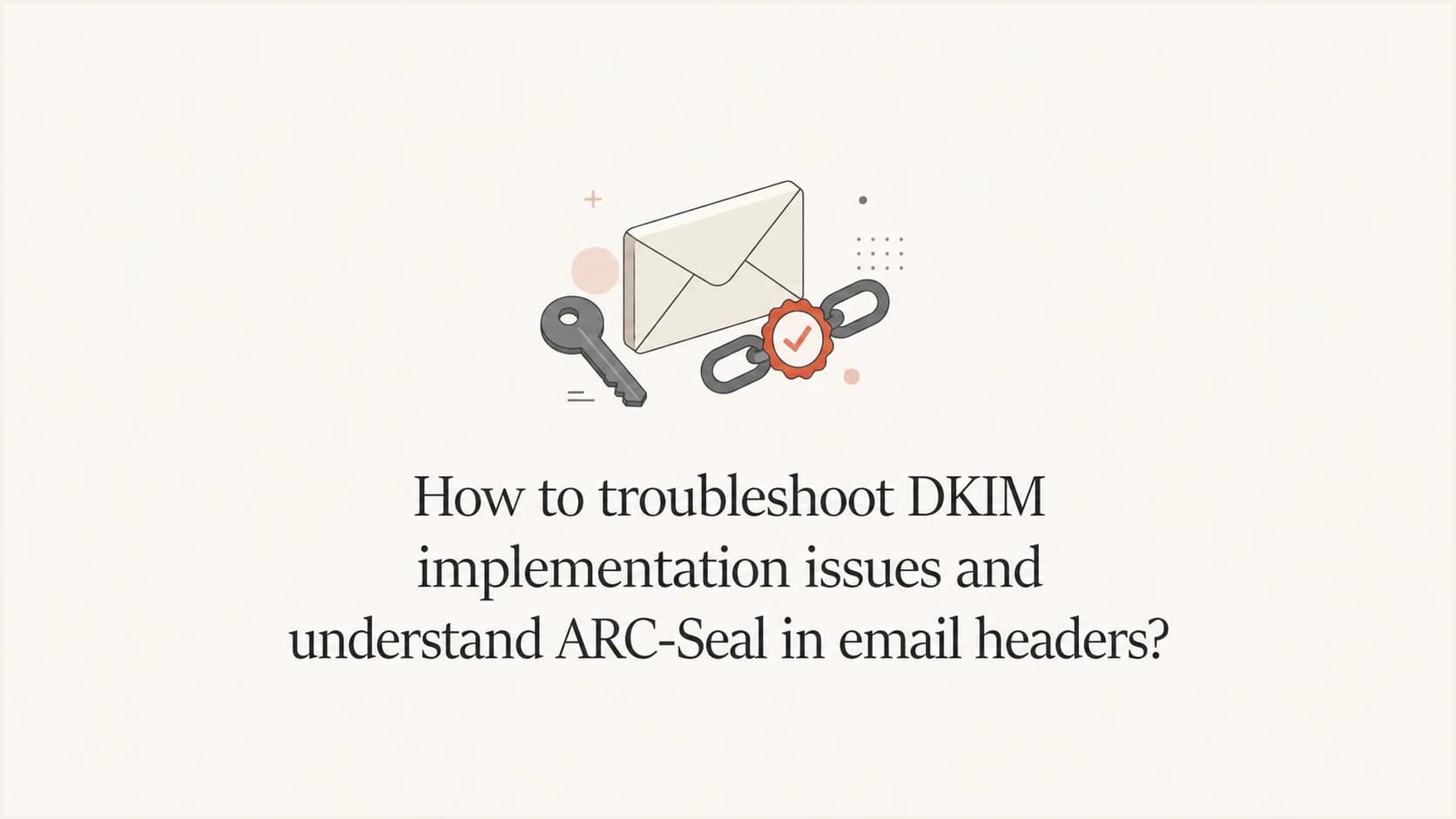DKIM troubleshooting and ARC-Seal header inspection