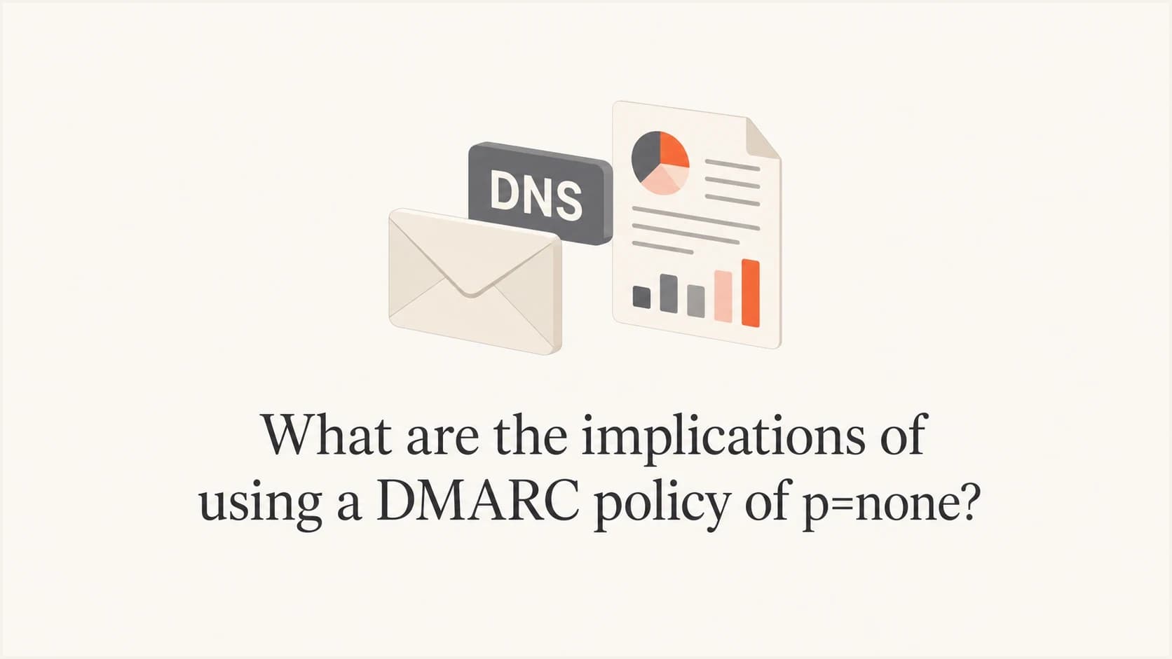 A calm editorial thumbnail showing DMARC p=none as reporting without enforcement.