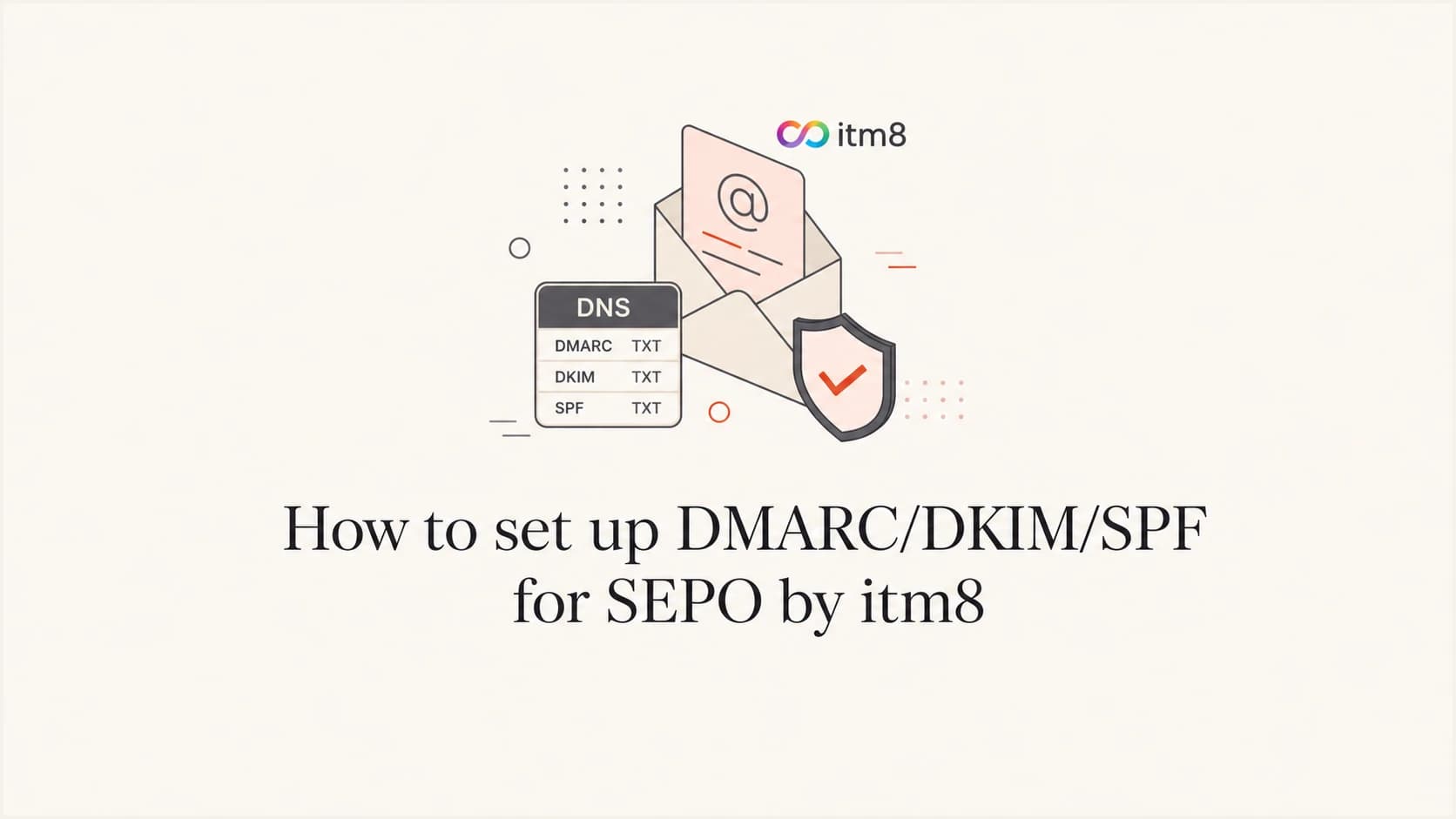 How to set up DMARC/DKIM/SPF for SEPO by itm8