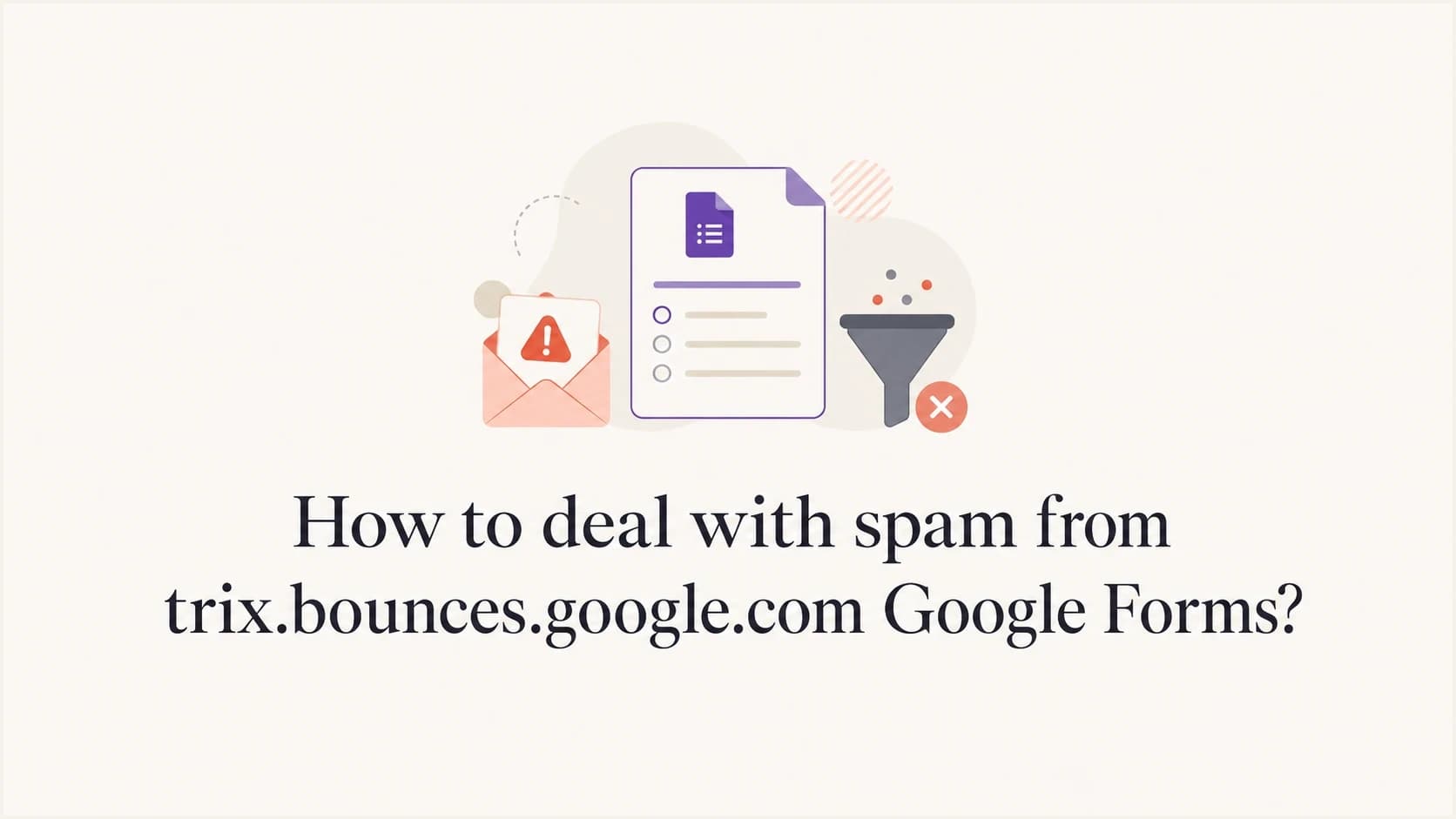 Google Forms spam from trix.bounces.google.com being filtered.