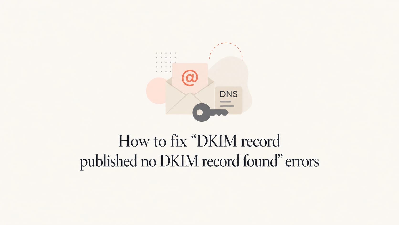 Editorial thumbnail for fixing a DKIM record published no DKIM record found error.