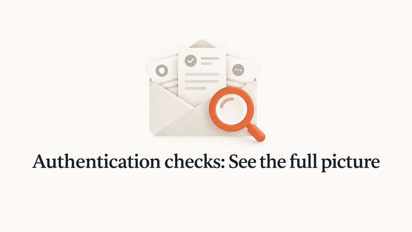 An envelope, record cards and orange magnifying glass above the title Authentication checks: See the full picture.