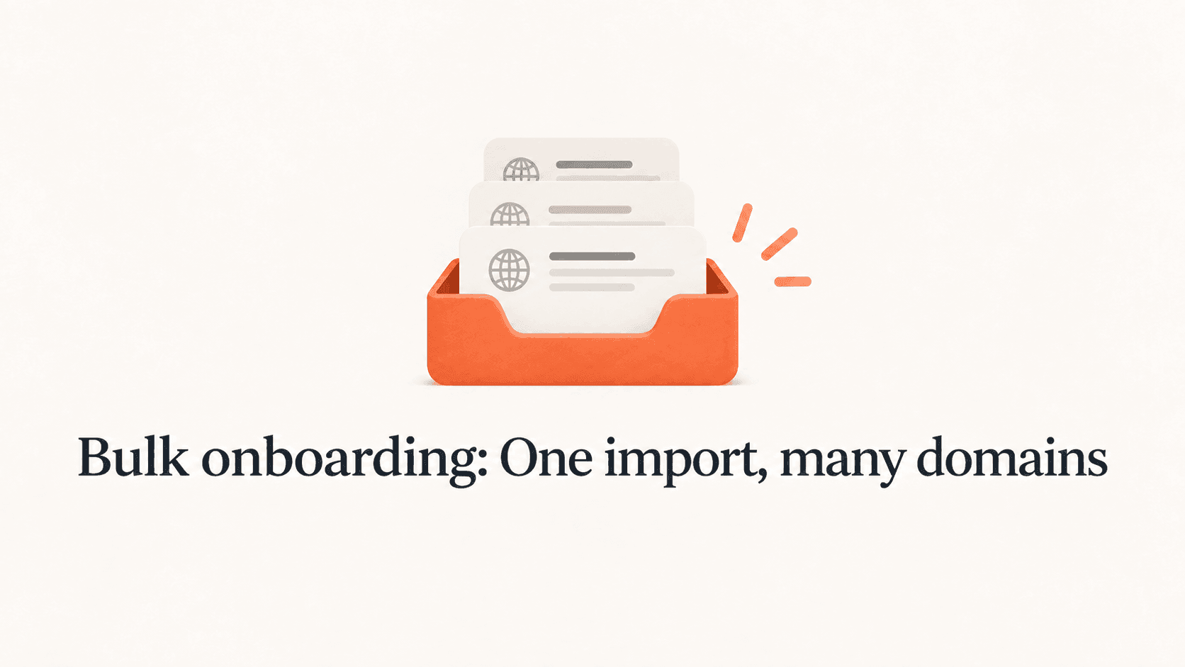 Domain record cards in an orange tray above the title Bulk onboarding: One import, many domains.