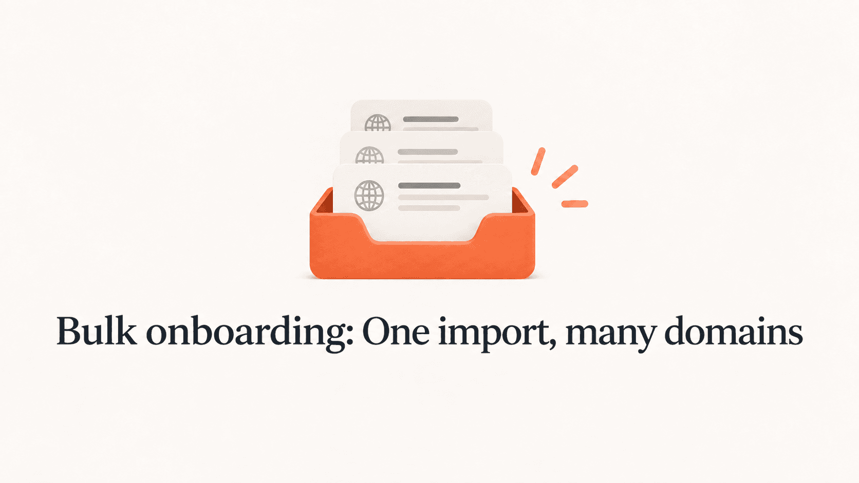 Domain record cards in an orange tray above the title Bulk onboarding: One import, many domains.
