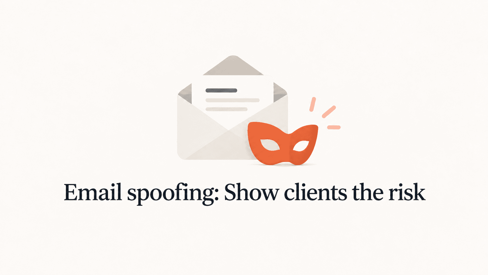 An envelope and orange mask above the title Email spoofing: Show clients the risk.