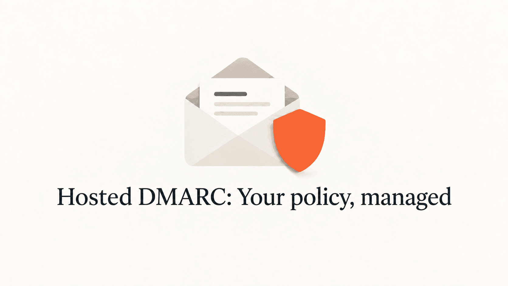 An envelope and plain orange shield above the title Hosted DMARC: Your policy, managed.