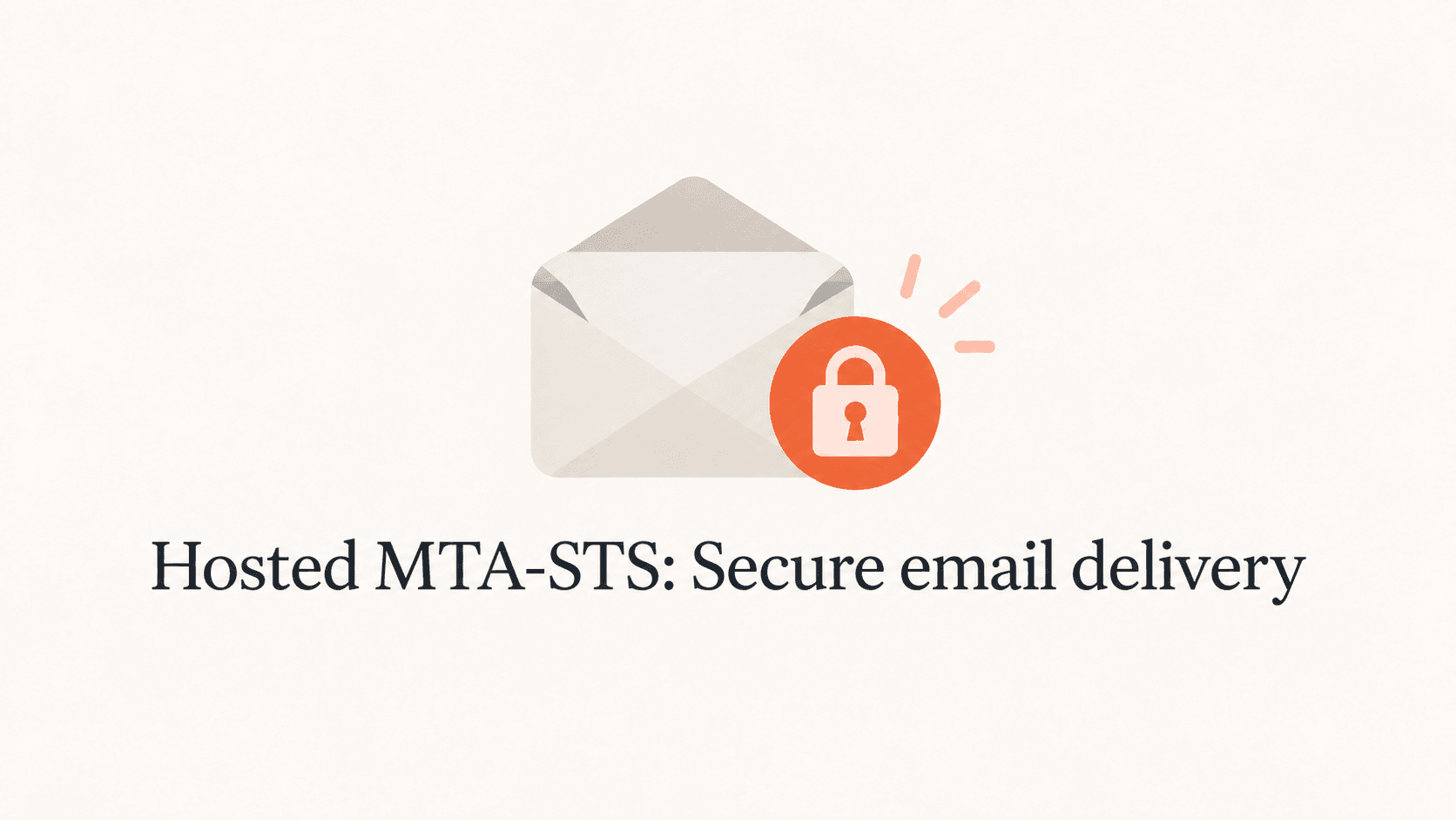 An envelope and orange padlock badge above the title Hosted MTA-STS: Secure email delivery.