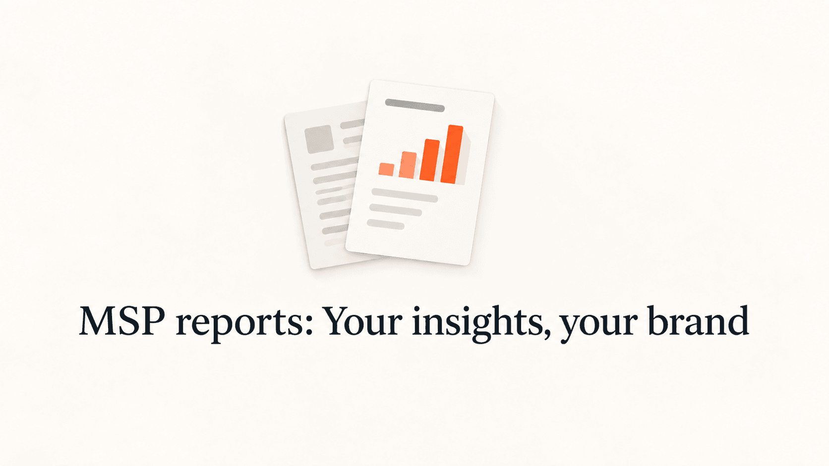 Two reports with an orange chart above the title MSP reports: Your insights, your brand.