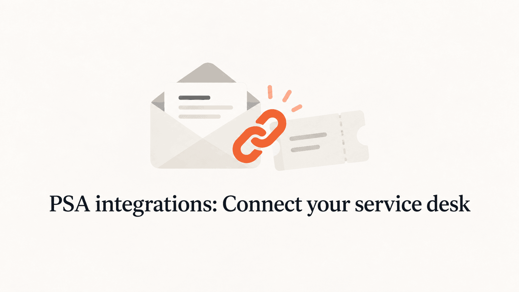 An envelope and ticket joined by orange chain links above the title PSA integrations: Connect your service desk.
