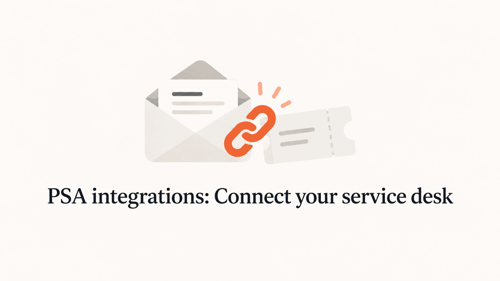 An envelope and ticket joined by orange chain links above the title PSA integrations: Connect your service desk.