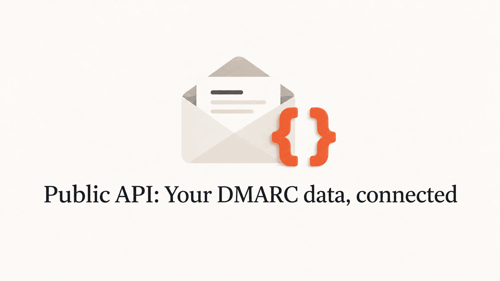 An envelope and orange code braces above the title Public API: Your DMARC data, connected.