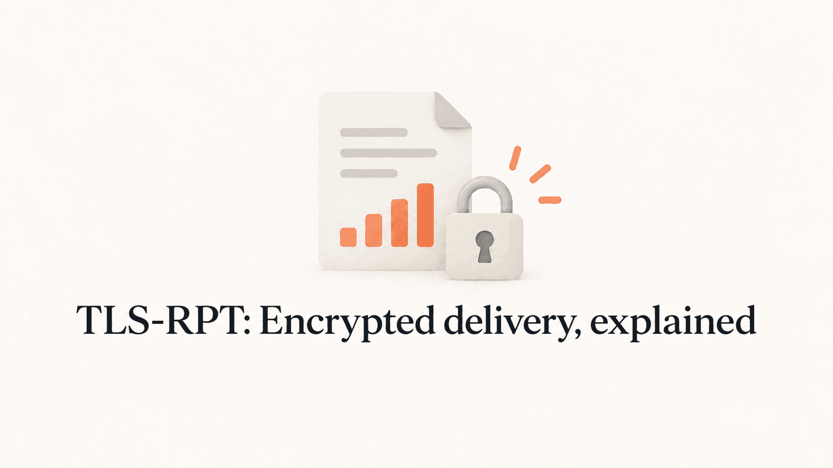 A report, padlock and orange chart above the title TLS-RPT: Encrypted delivery, explained.