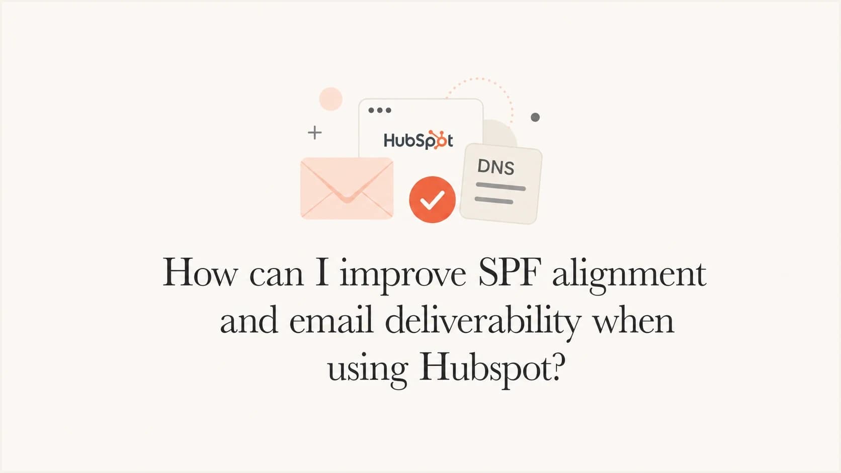 HubSpot email authentication thumbnail with SPF and DNS objects.