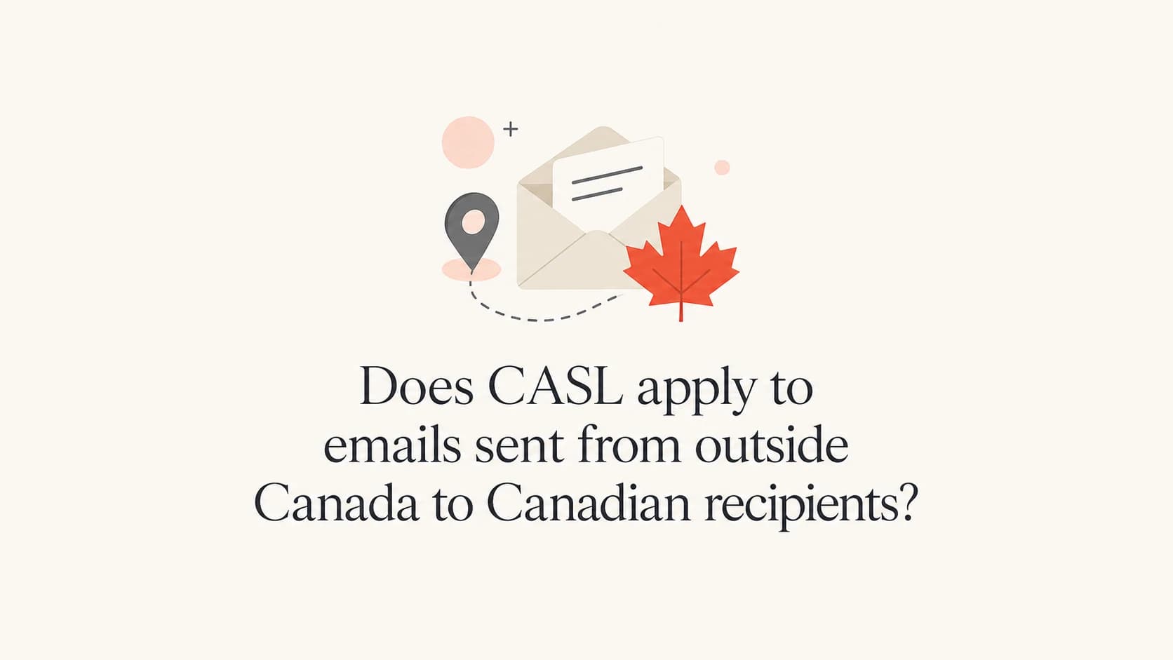 CASL scope for emails sent into Canada from abroad