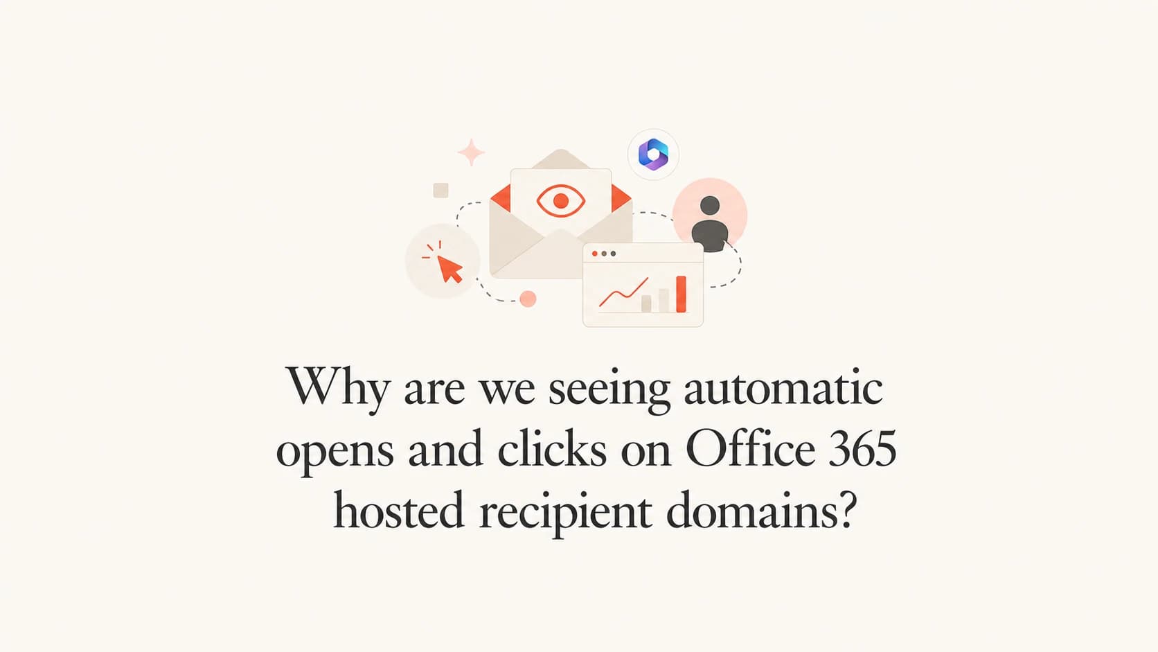 Automatic opens and clicks on Office 365 hosted recipient domains