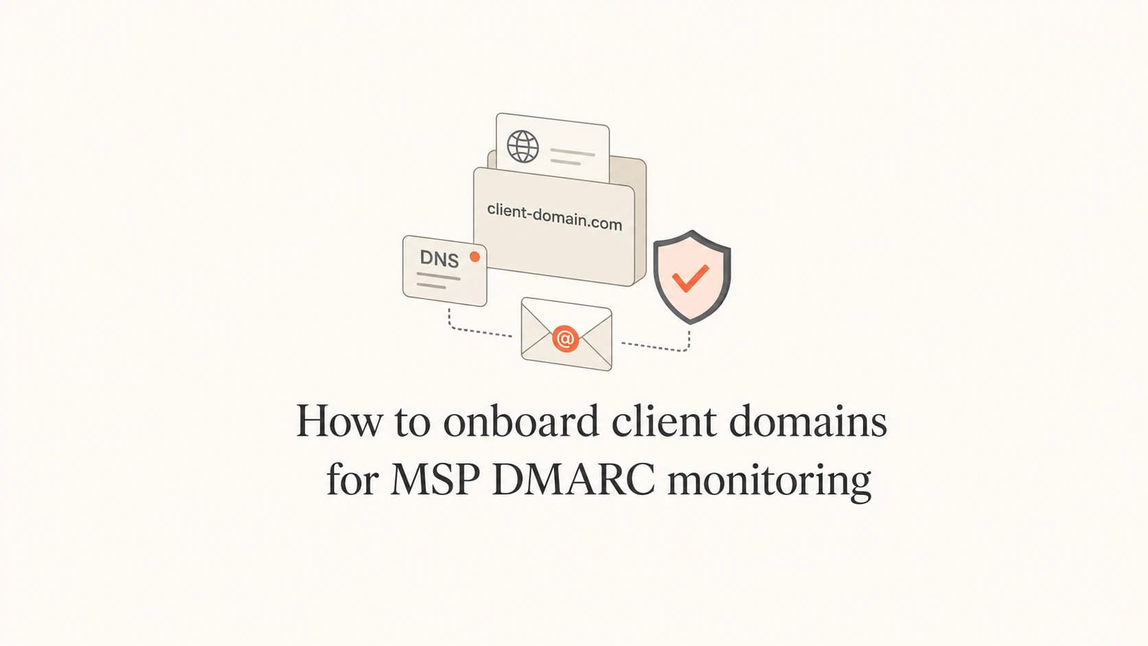 Article thumbnail for onboarding client domains for MSP DMARC monitoring