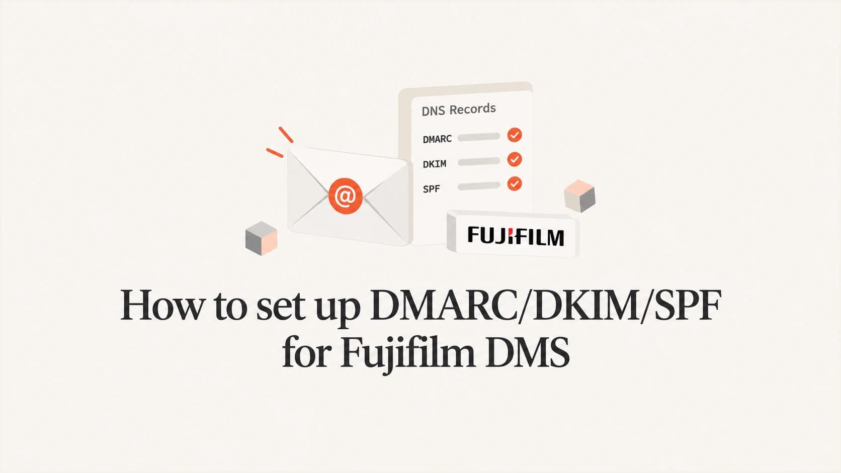 Fujifilm DMS email authentication setup with SPF, DKIM and DMARC.