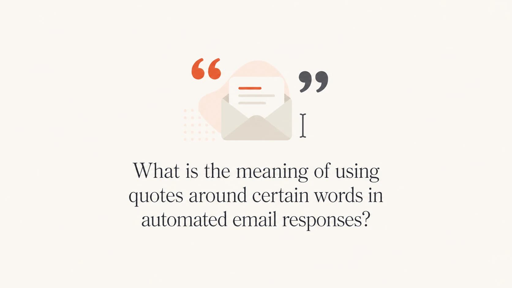 Automated email response text with quotation marks around one word.