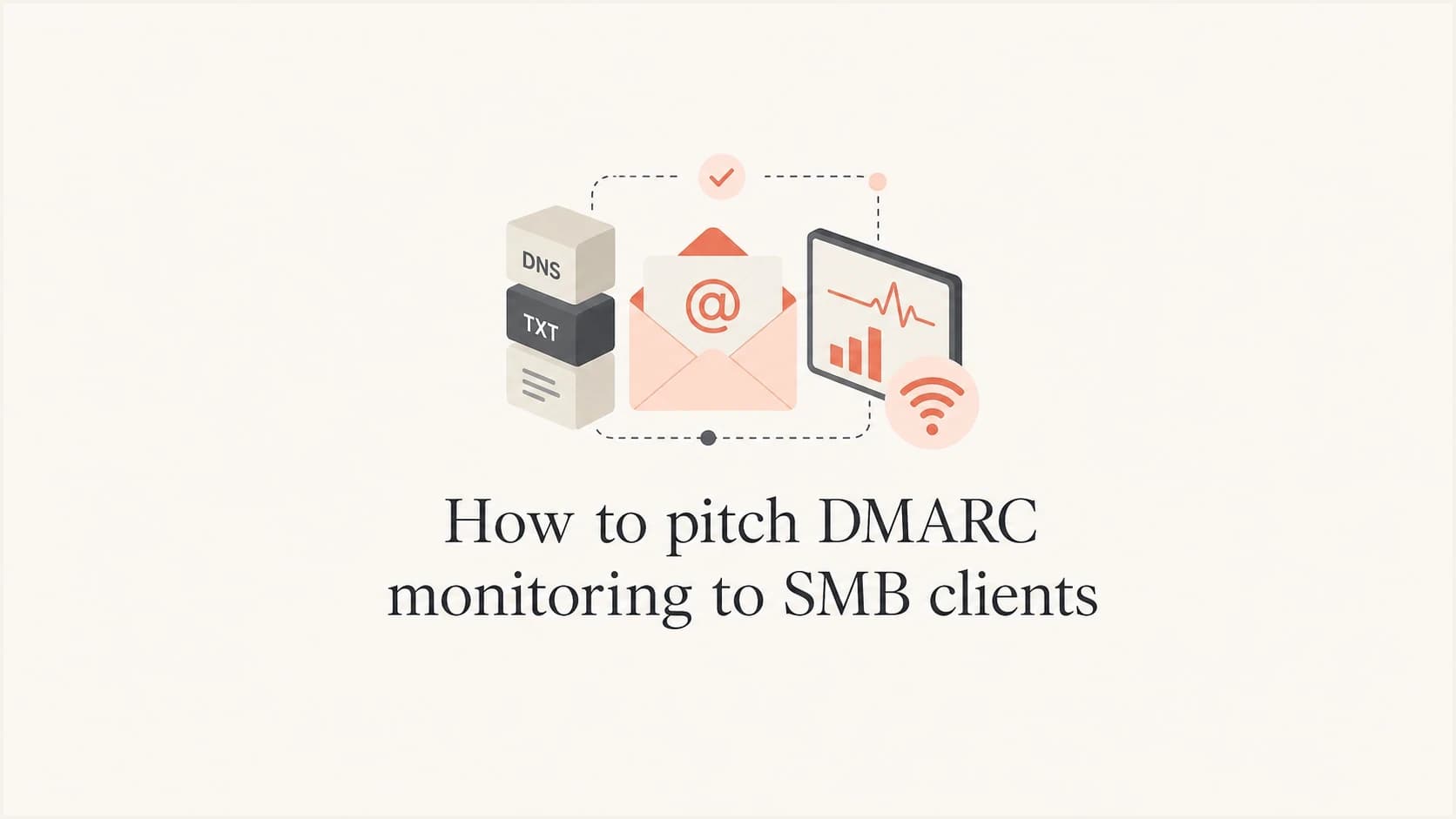 Editorial thumbnail for pitching DMARC monitoring to SMB clients.
