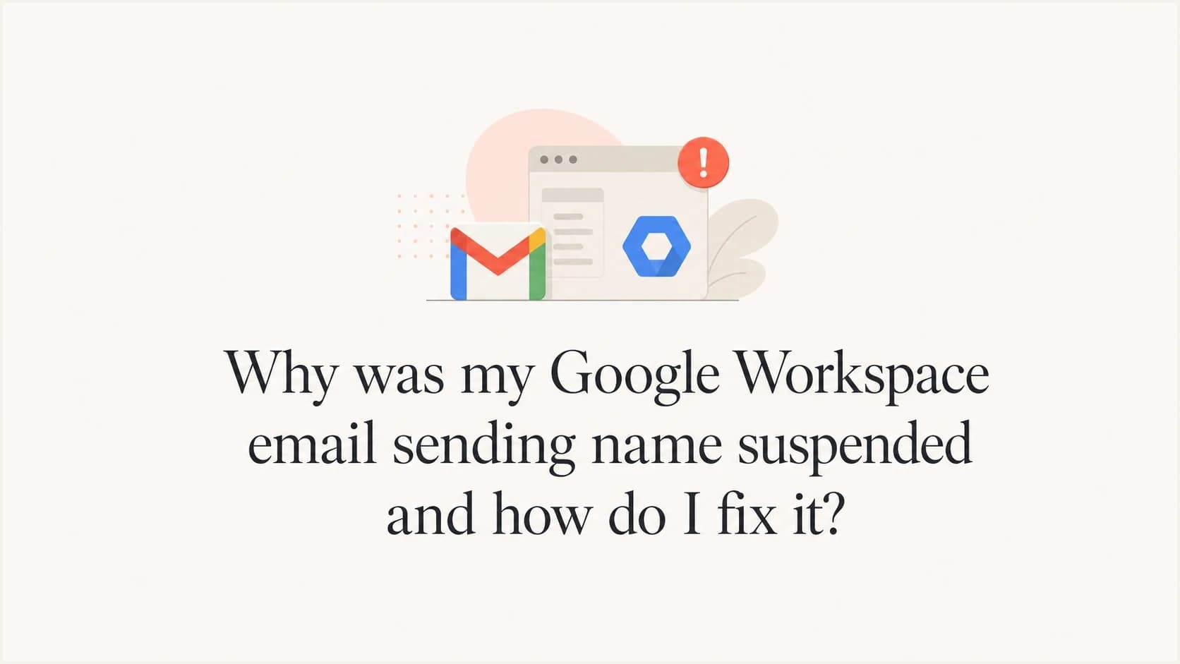Google Workspace sending name suspension recovery workflow.