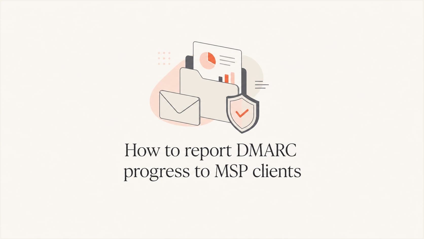 Editorial thumbnail for reporting DMARC progress to MSP clients.