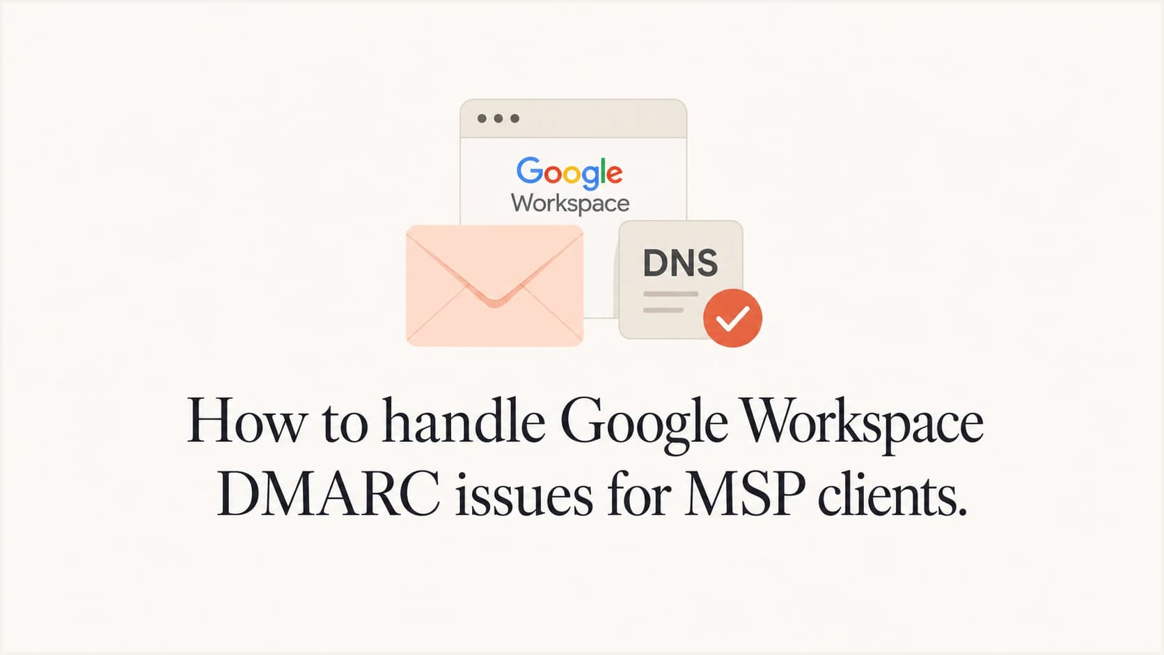 Google Workspace DMARC issue handling for MSP clients