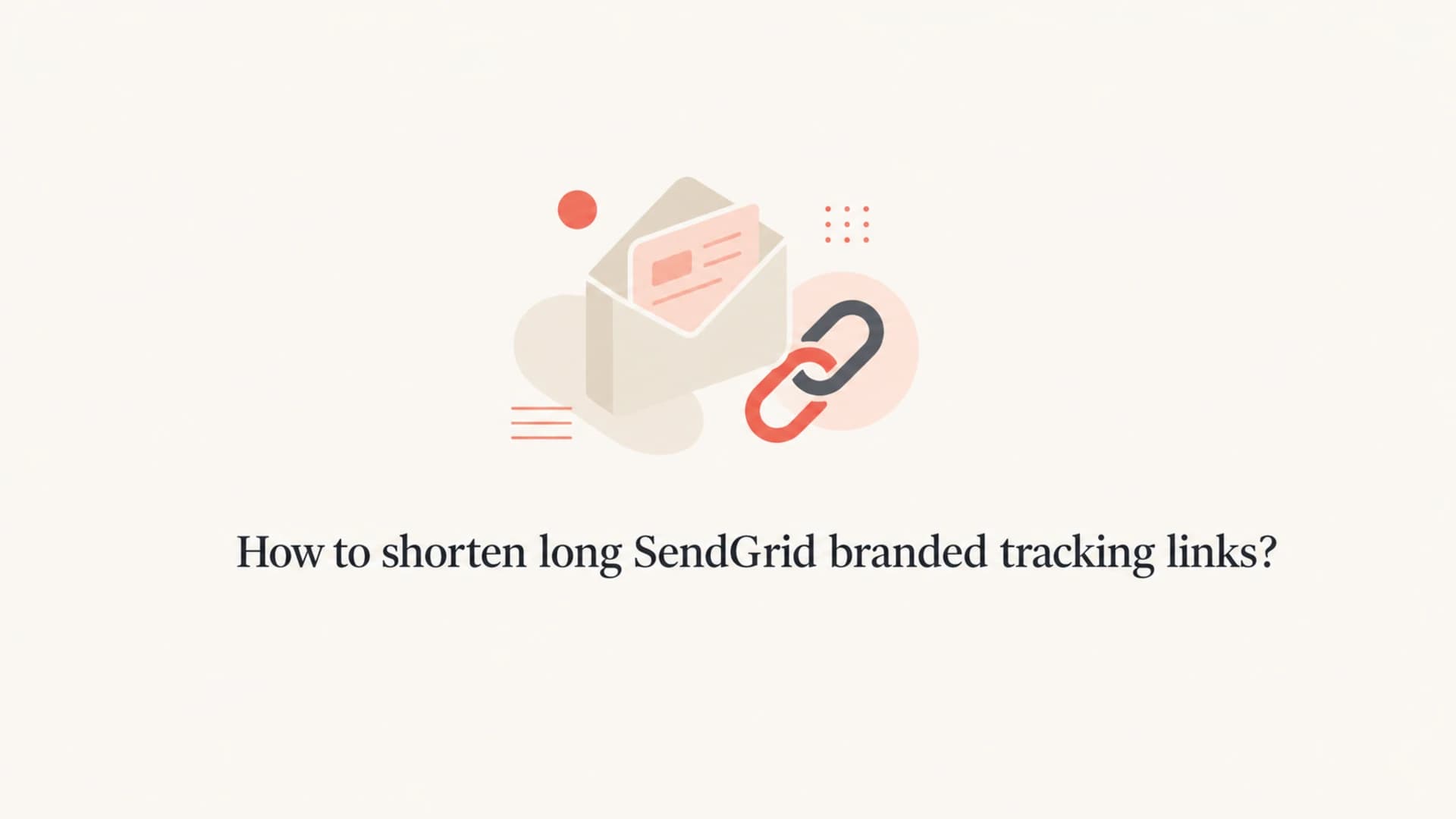 Article thumbnail for shortening long SendGrid branded tracking links