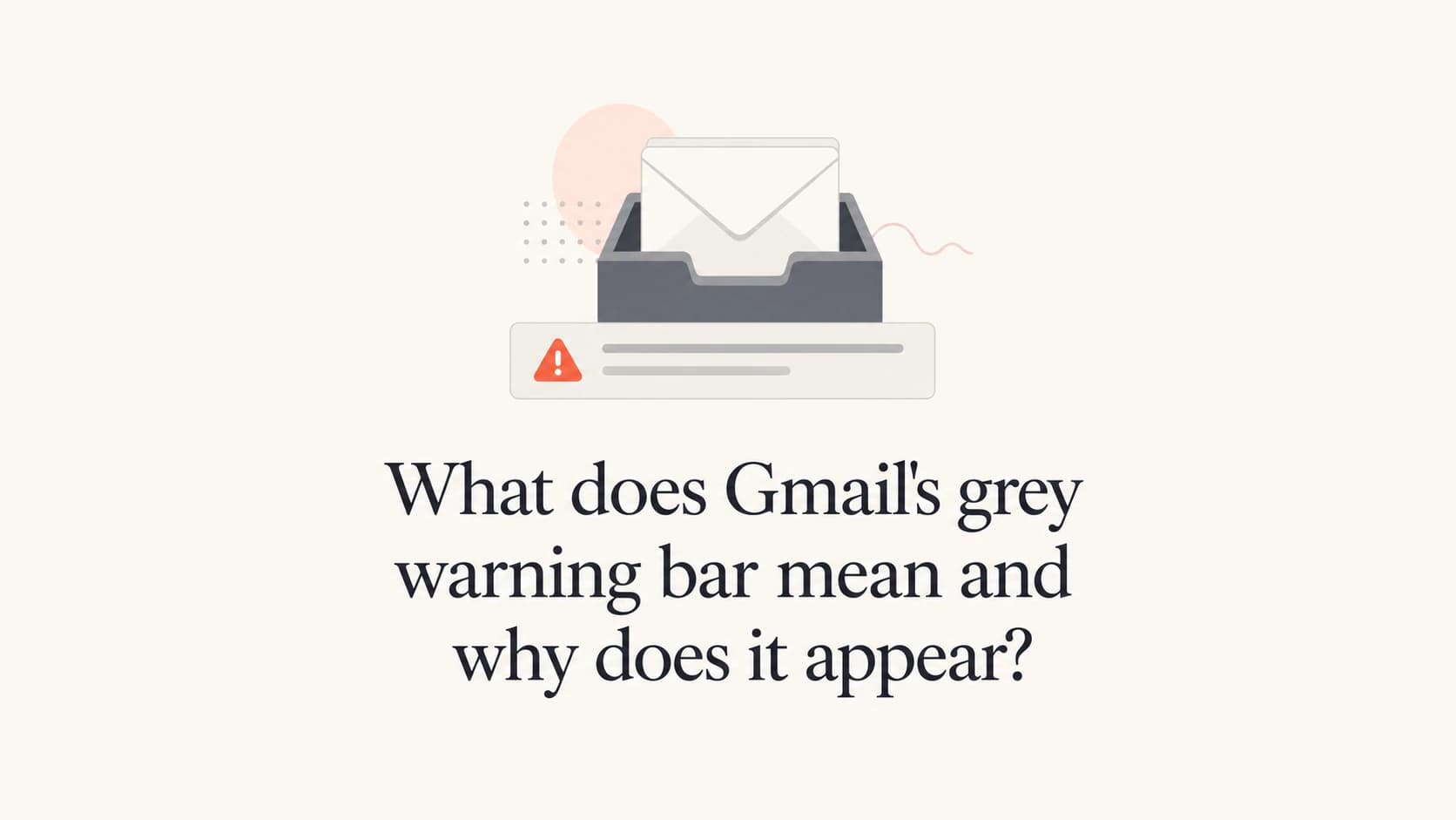 Gmail grey warning bar shown as an email safety signal
