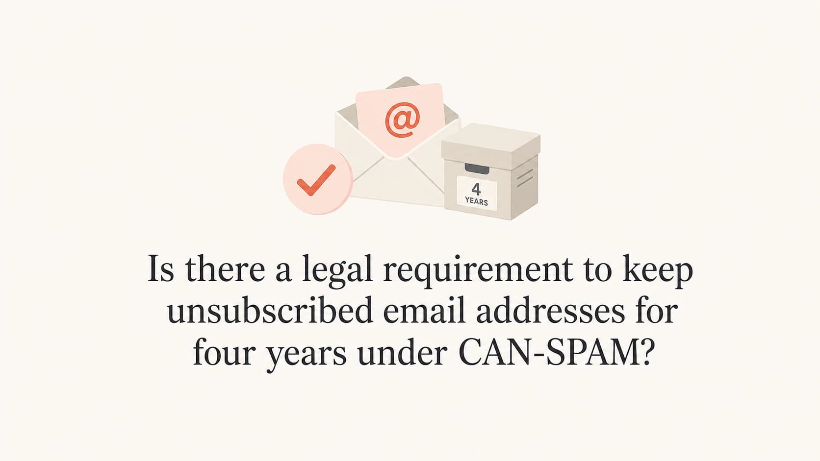 CAN-SPAM unsubscribe retention question with email and archive symbols.