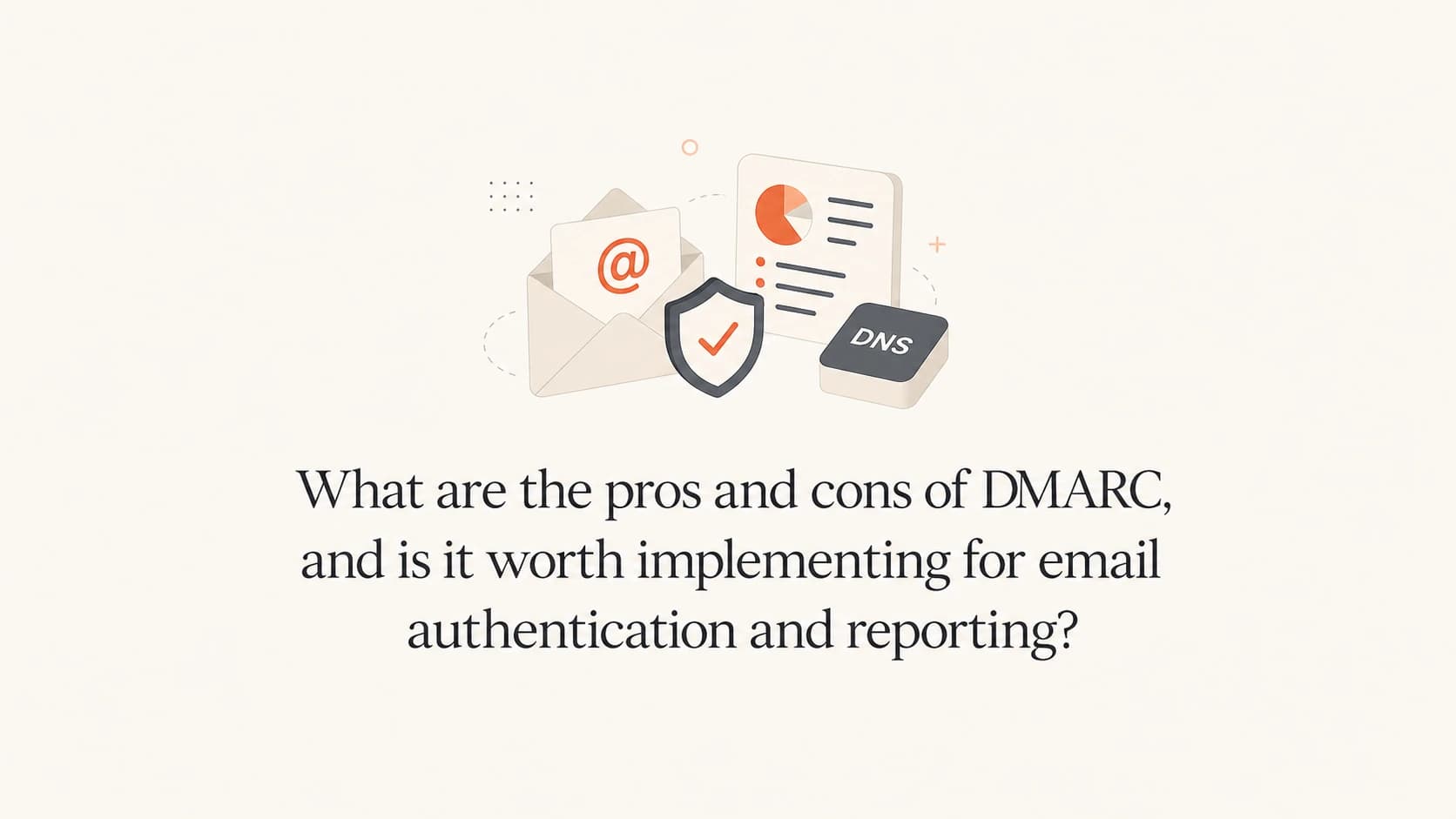 DMARC pros and cons shown as email authentication and reporting objects.
