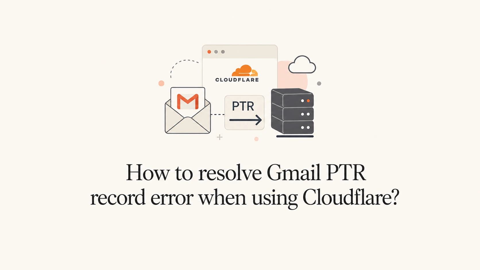 Gmail PTR record error with Cloudflare shown as an email, server, cloud, and DNS pointer diagram.